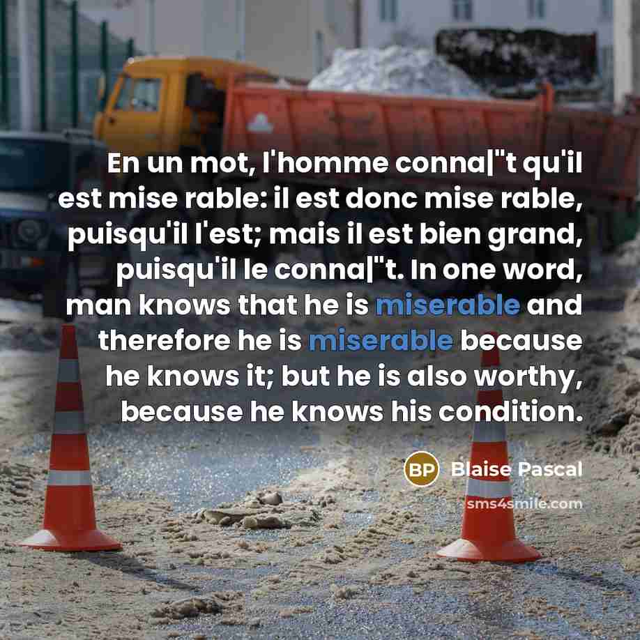 “En un mot, l'homme conna|"t qu'il est mise rable: il…” quote by Blaise Pascal
