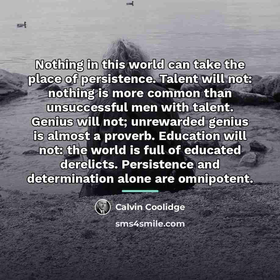 “Nothing in this world can take the place of persistence.…” quote by Calvin Coolidge