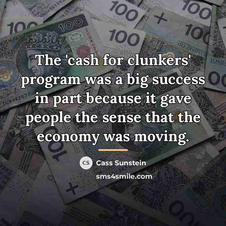 “The 'cash for clunkers' program was a big success in…” quote by Cass Sunstein