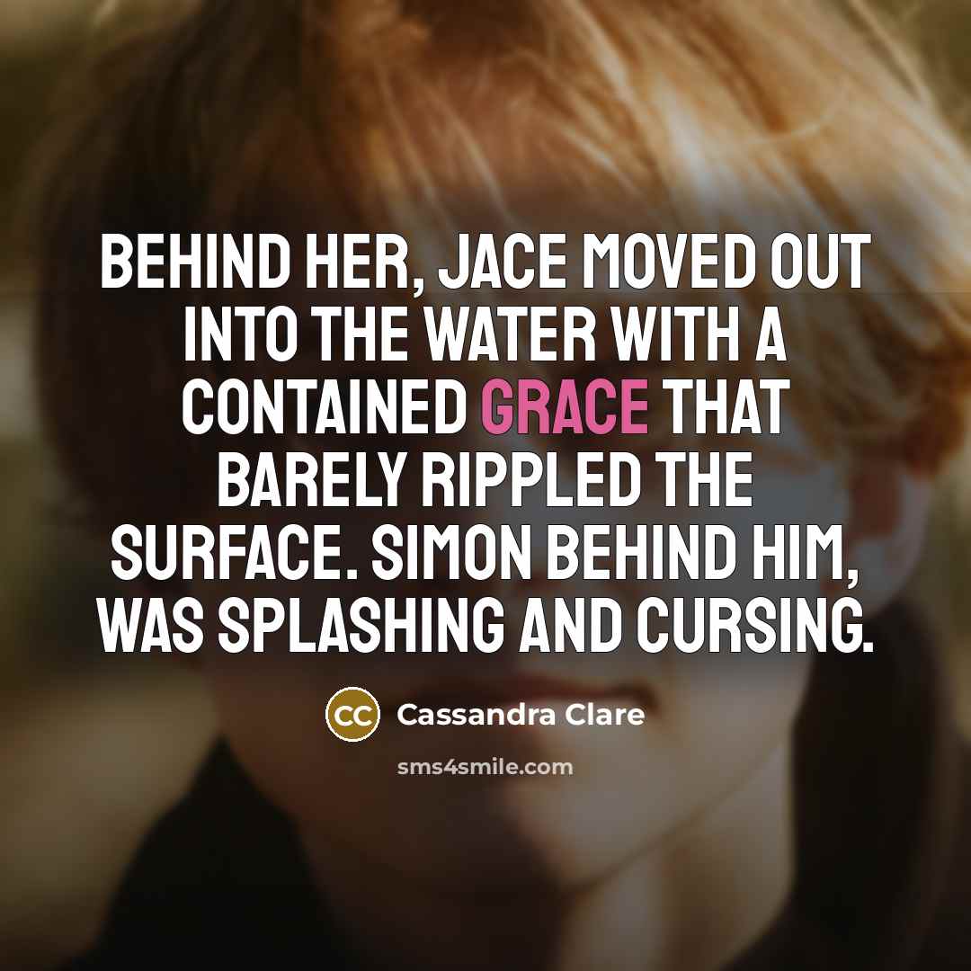 “Behind her, Jace moved out into the water with a…” quote by Cassandra Clare