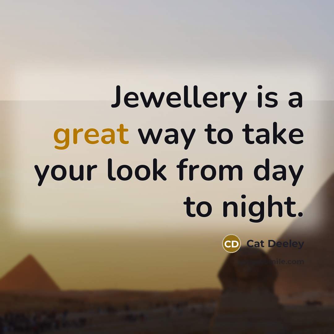 “Jewellery is a great way to take your look from…” quote by Cat Deeley