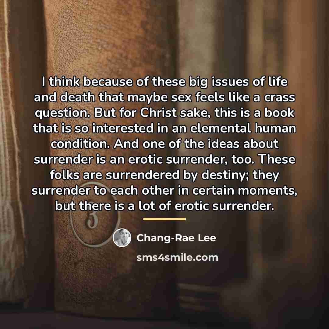 “I think because of these big issues of life and…” quote by Chang-Rae Lee