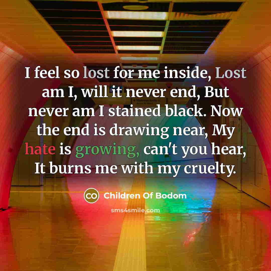 “I feel so lost for me inside, Lost am I,…” quote by Children Of Bodom