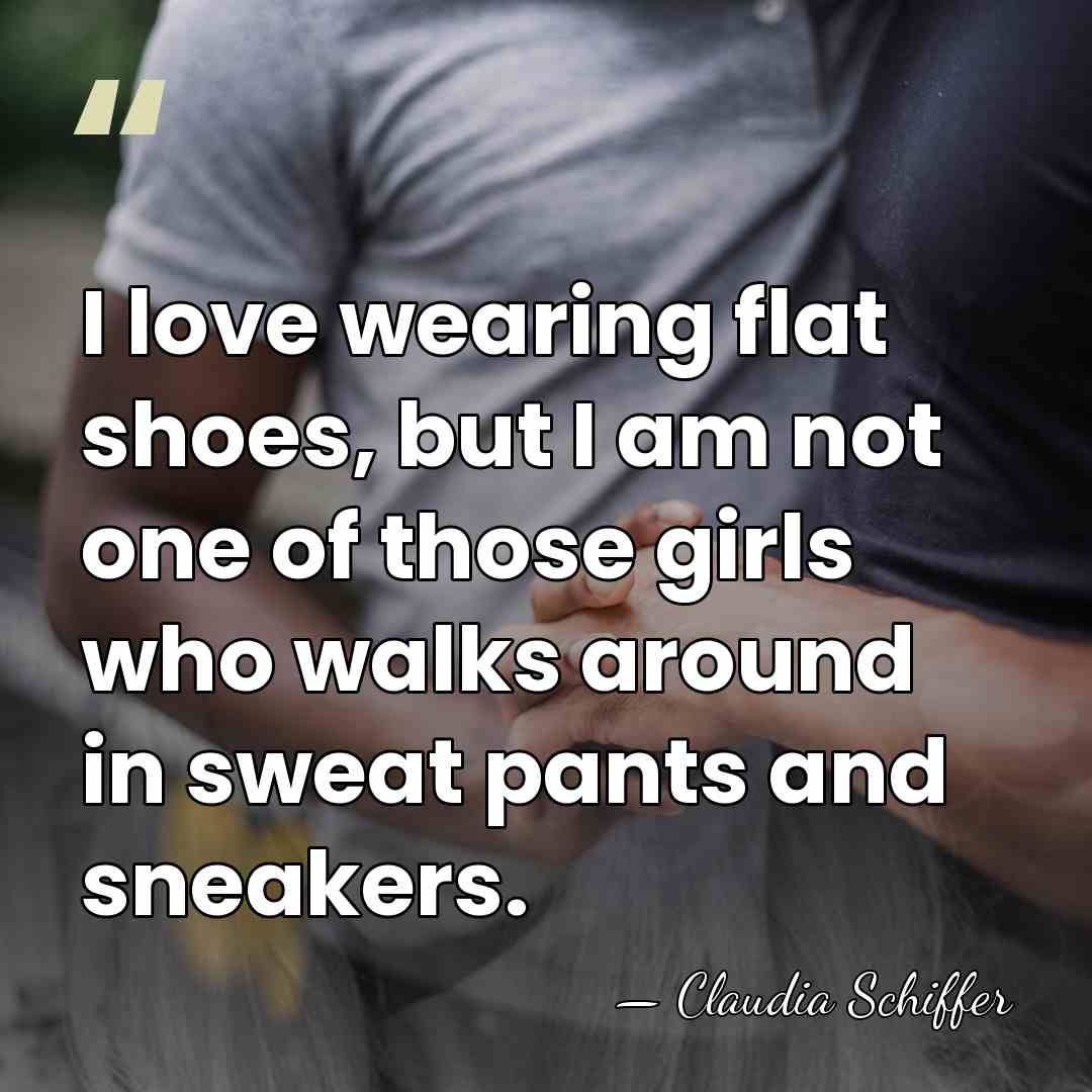 I love wearing flat shoes, but I am not one of those&hellip; - Claudia Schiffer