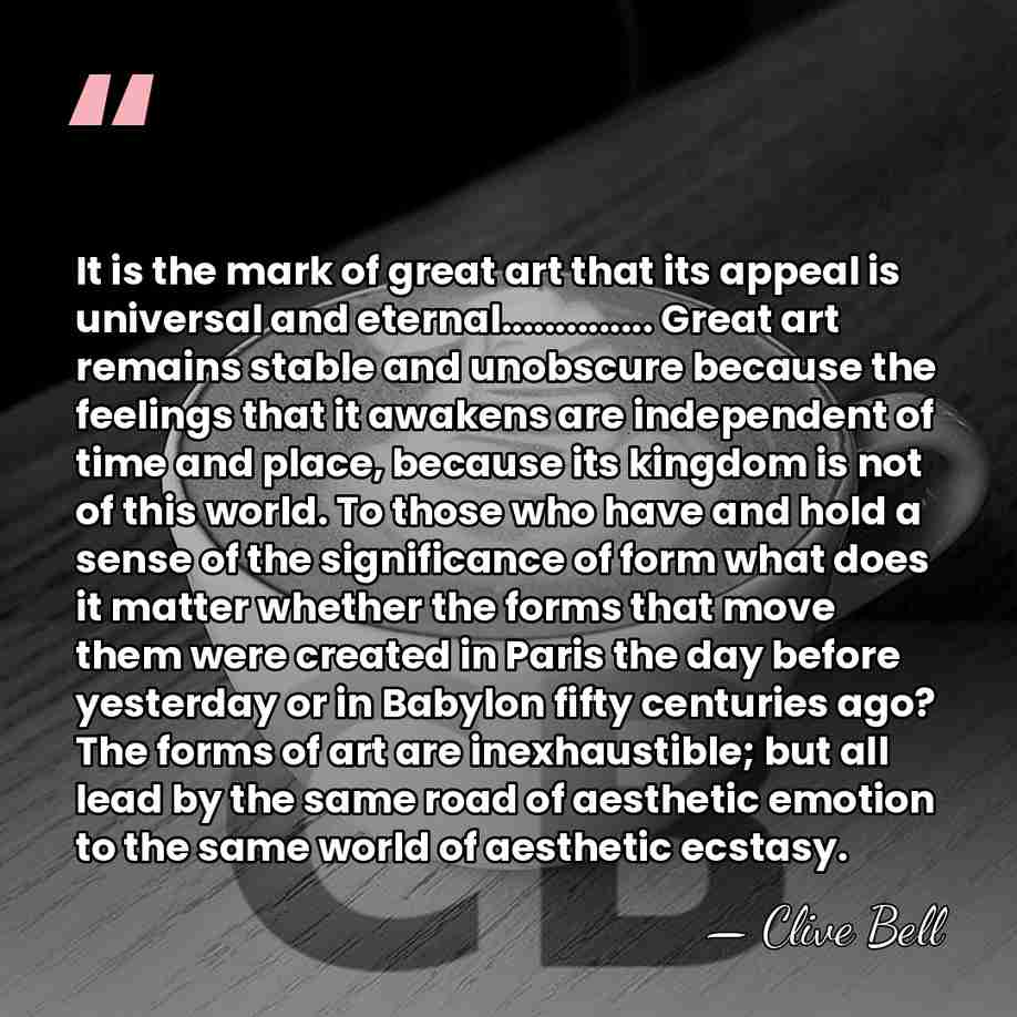 It is the mark of great art that its appeal is universal&hellip; - Clive Bell