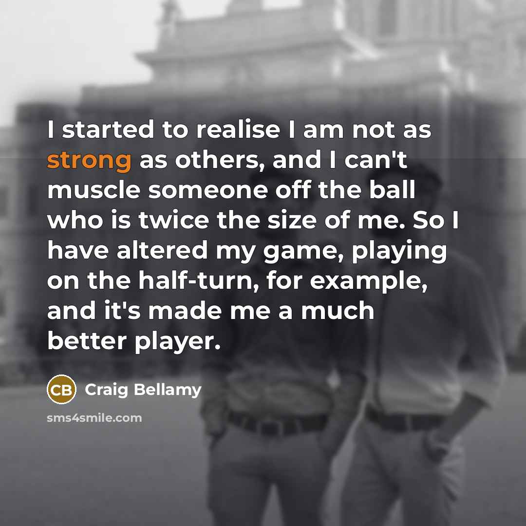 “I started to realise I am not as strong as…” quote by Craig Bellamy