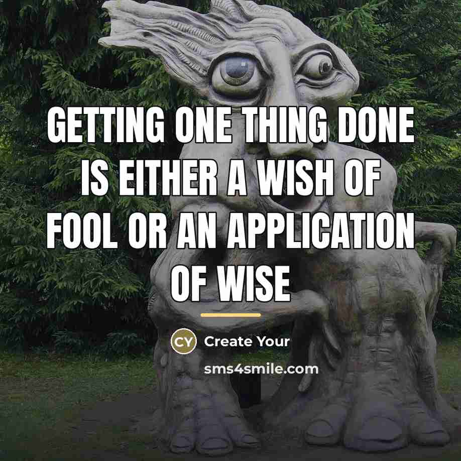 “Getting one thing done is either a wish of fool…” quote by Create Your