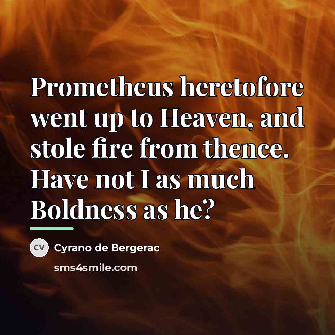 “Prometheus heretofore went up to Heaven, and stole fire from…” quote by Cyrano de Bergerac
