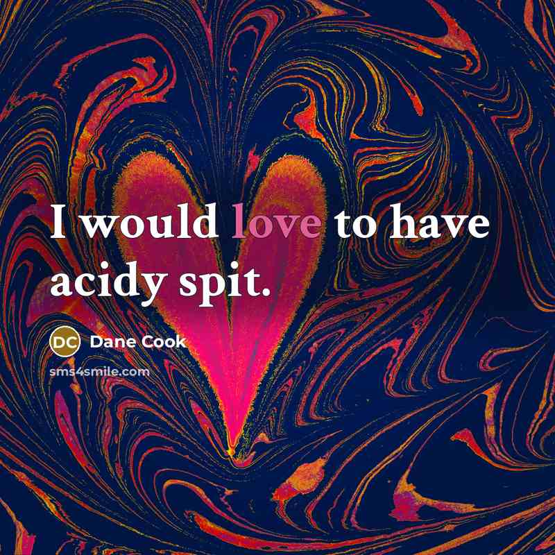 “I would love to have acidy spit.…” quote by Dane Cook