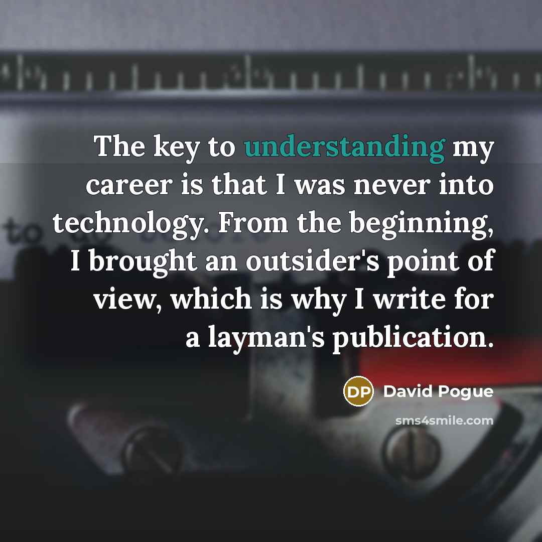 “The key to understanding my career is that I was…” quote by David Pogue