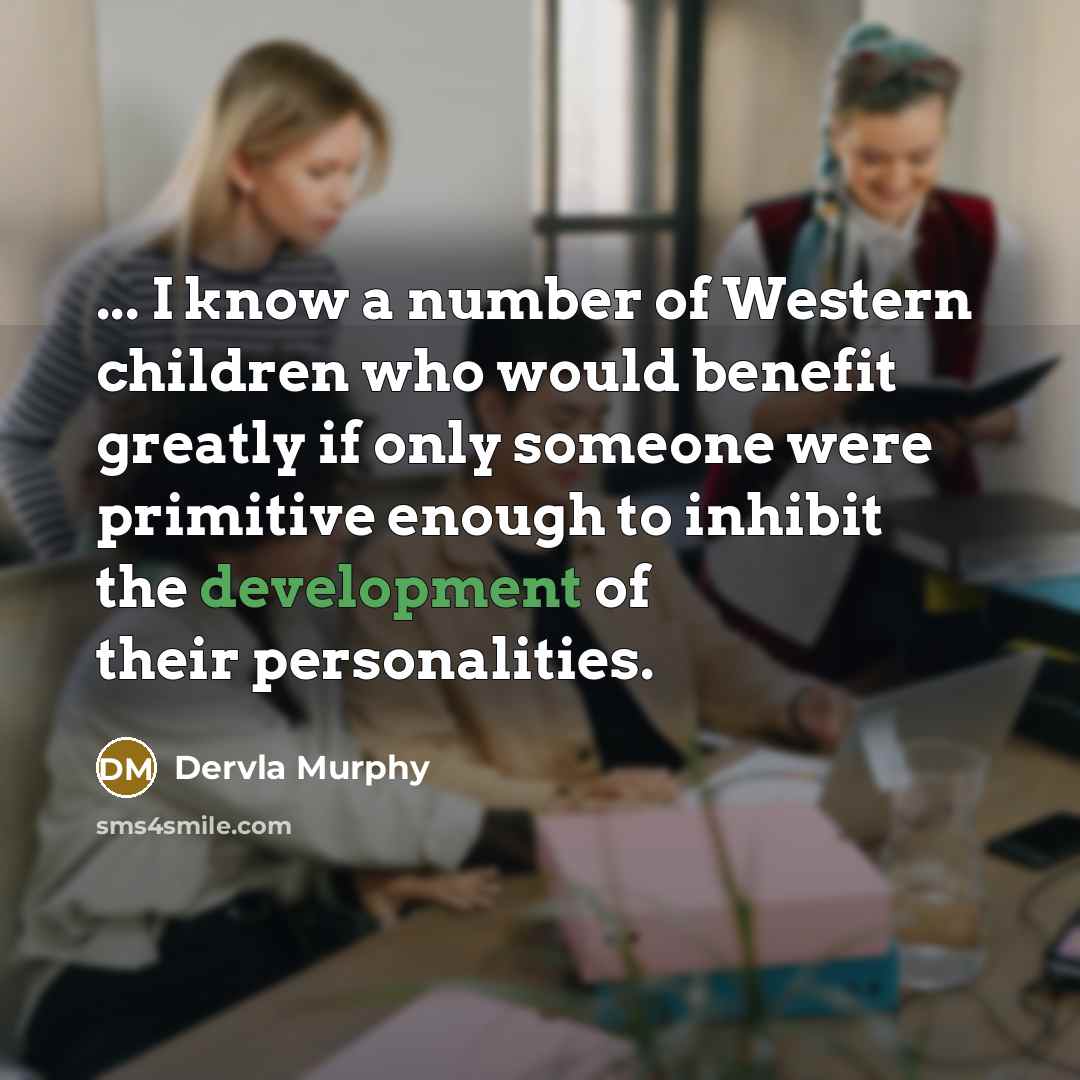 “... I know a number of Western children who would…” quote by Dervla Murphy
