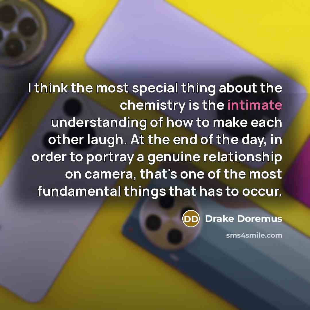 “I think the most special thing about the chemistry is…” quote by Drake Doremus