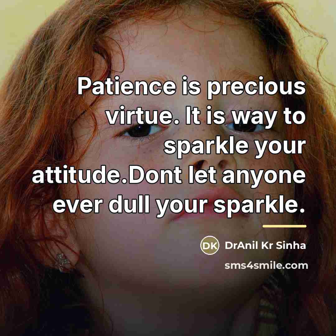 “Patience is precious virtue. It is way to sparkle your…” quote by DrAnil Kr Sinha