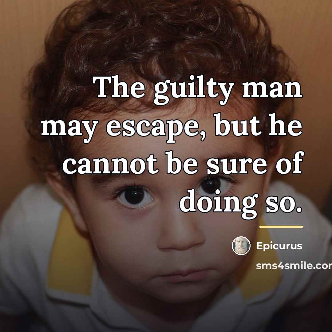 “The guilty man may escape, but he cannot be sure…” quote by Epicurus