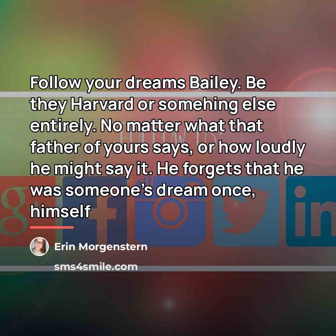 “Follow your dreams Bailey. Be they Harvard or somehing else…” quote by Erin Morgenstern