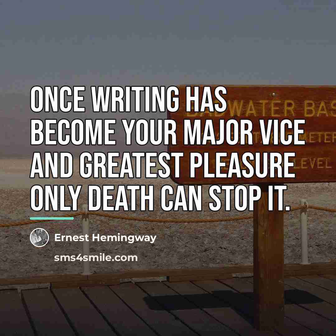“Once writing has become your major vice and greatest pleasure…” quote by Ernest Hemingway