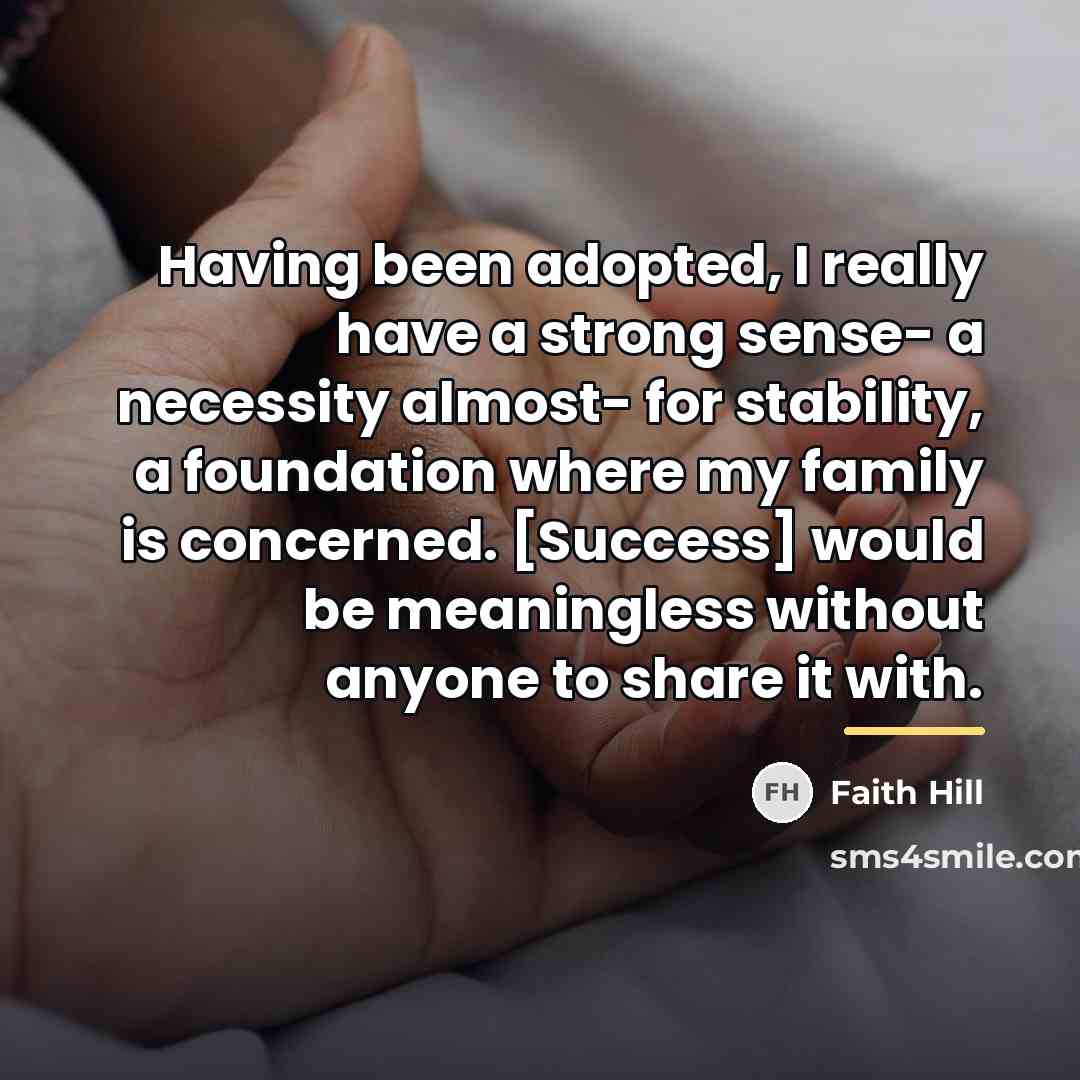 “Having been adopted, I really have a strong sense- a…” quote by Faith Hill