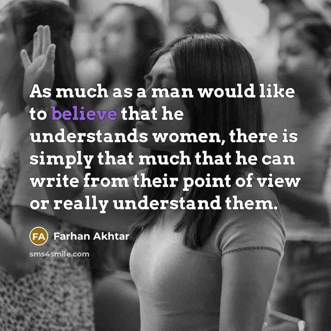 “As much as a man would like to believe that…” quote by Farhan Akhtar