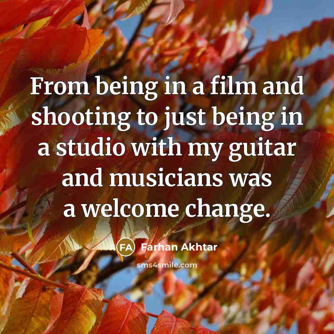 “From being in a film and shooting to just being…” quote by Farhan Akhtar