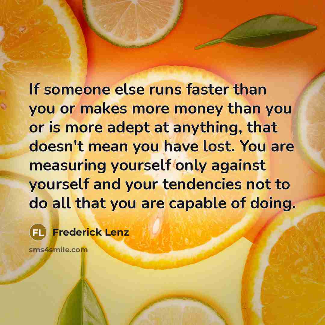 “If someone else runs faster than you or makes more…” quote by Frederick Lenz