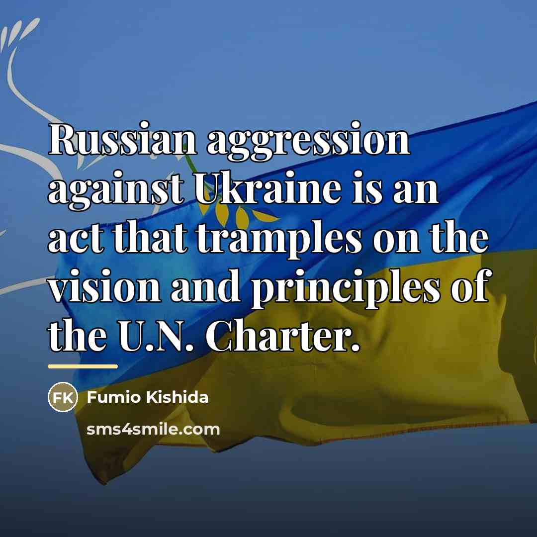 “Russian aggression against Ukraine is an act that tramples on…” quote by Fumio Kishida
