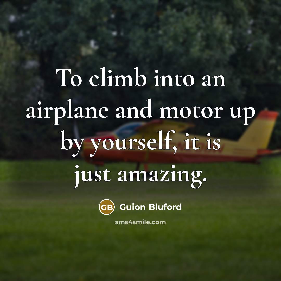 “To climb into an airplane and motor up by yourself,…” quote by Guion Bluford