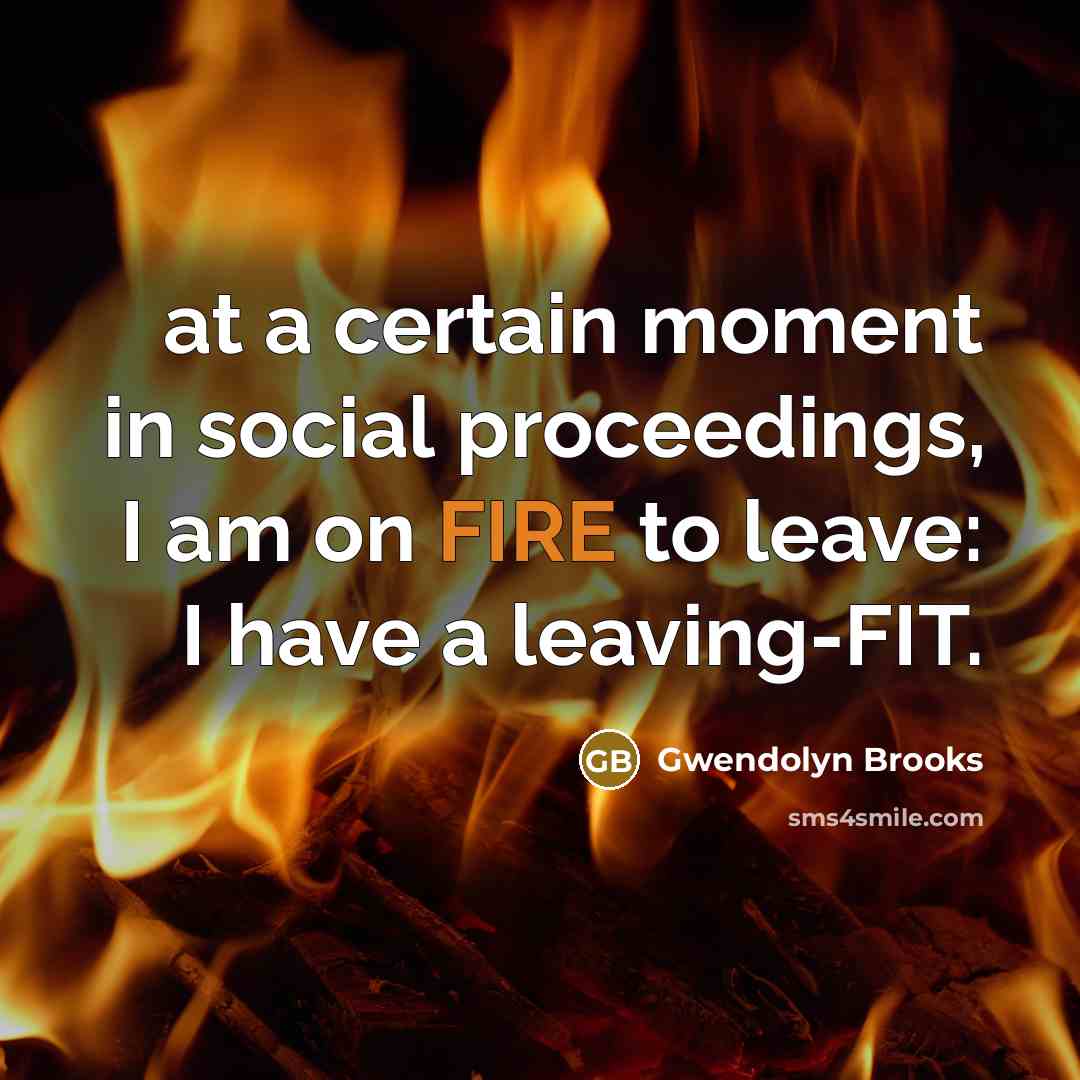 “at a certain moment in social proceedings, I am on…” quote by Gwendolyn Brooks