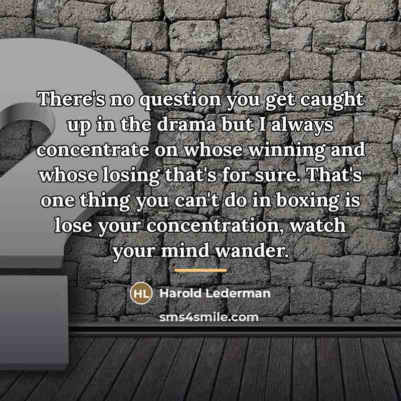 “There's no question you get caught up in the drama…” quote by Harold Lederman