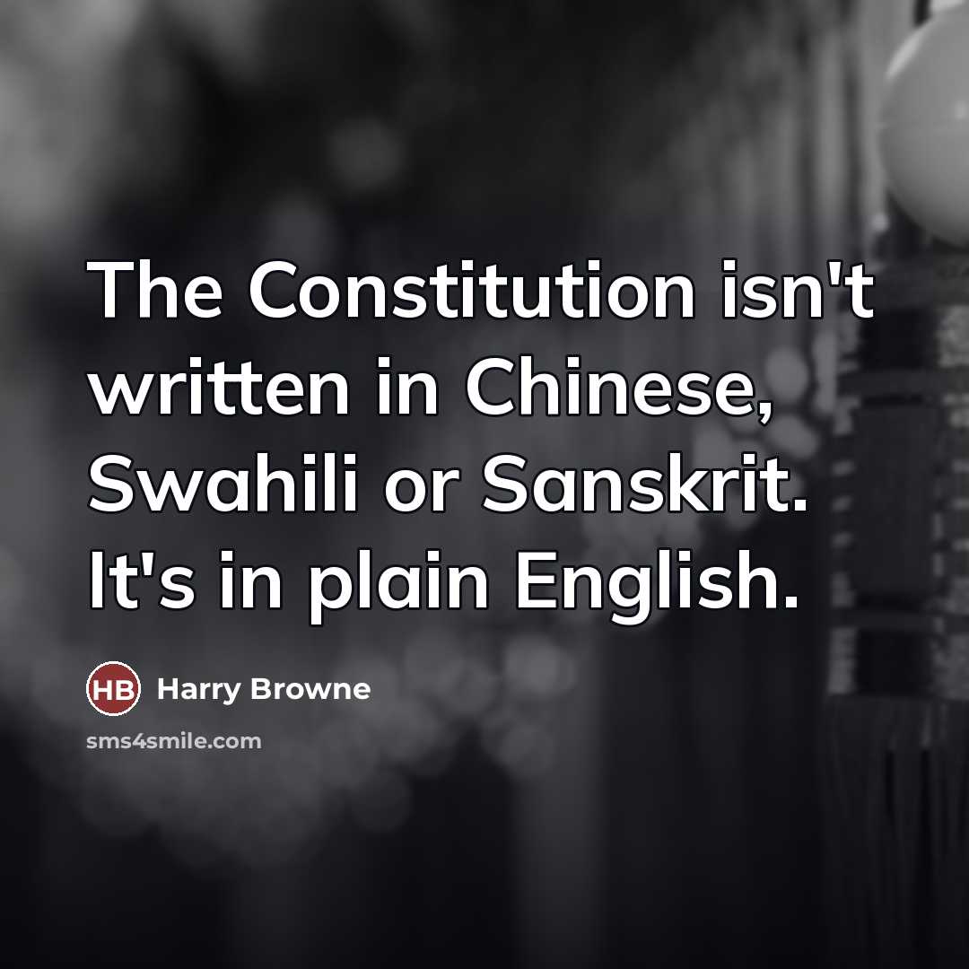 “The Constitution isn't written in Chinese, Swahili or Sanskrit. It's…” quote by Harry Browne