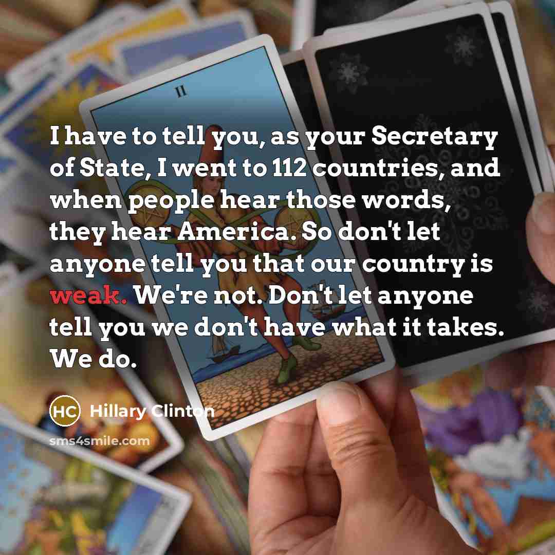“I have to tell you, as your Secretary of State,…” quote by Hillary Clinton