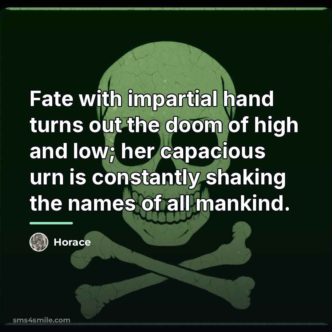 “Fate with impartial hand turns out the doom of high…” quote by Horace