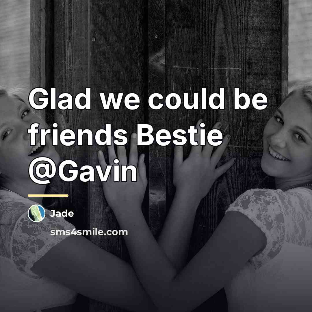 “Glad we could be friends Bestie @Gavin…” quote by Jade