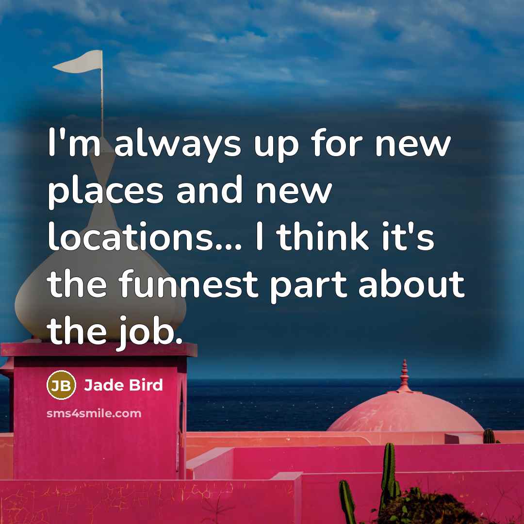 “I'm always up for new places and new locations... I…” quote by Jade Bird