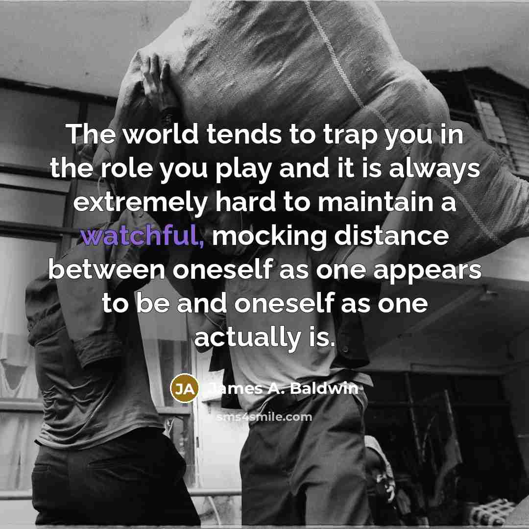 “The world tends to trap you in the role you…” quote by James A. Baldwin