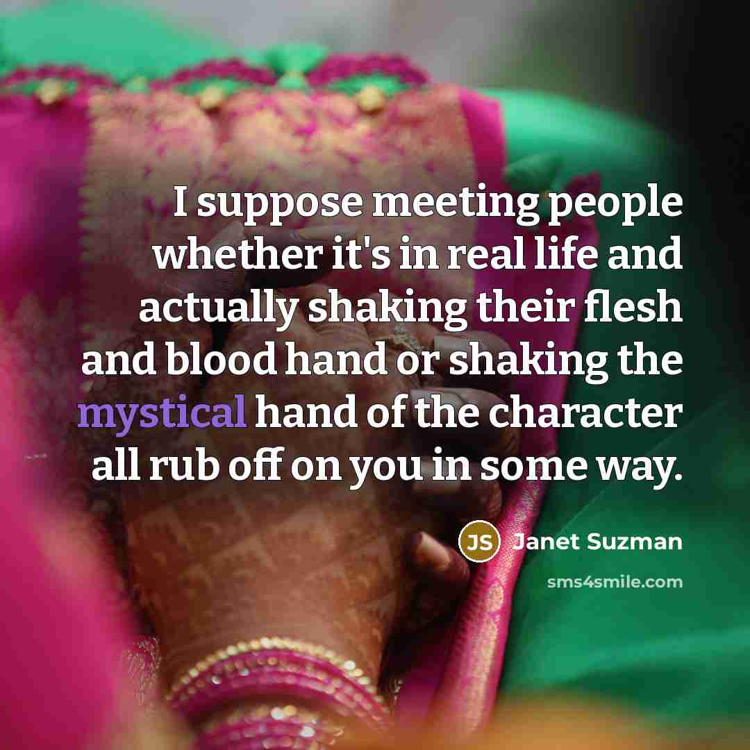 “I suppose meeting people whether it's in real life and…” quote by Janet Suzman