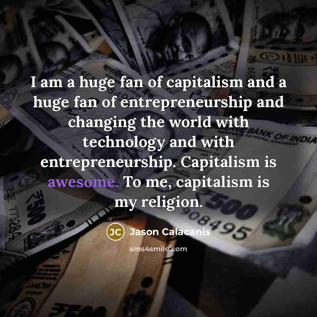 “I am a huge fan of capitalism and a huge…” quote by Jason Calacanis