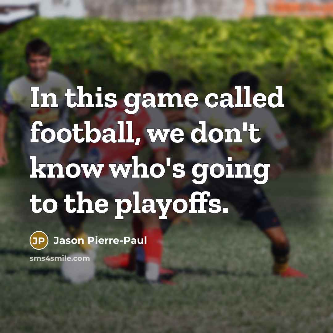 “In this game called football, we don't know who's going…” quote by Jason Pierre-Paul