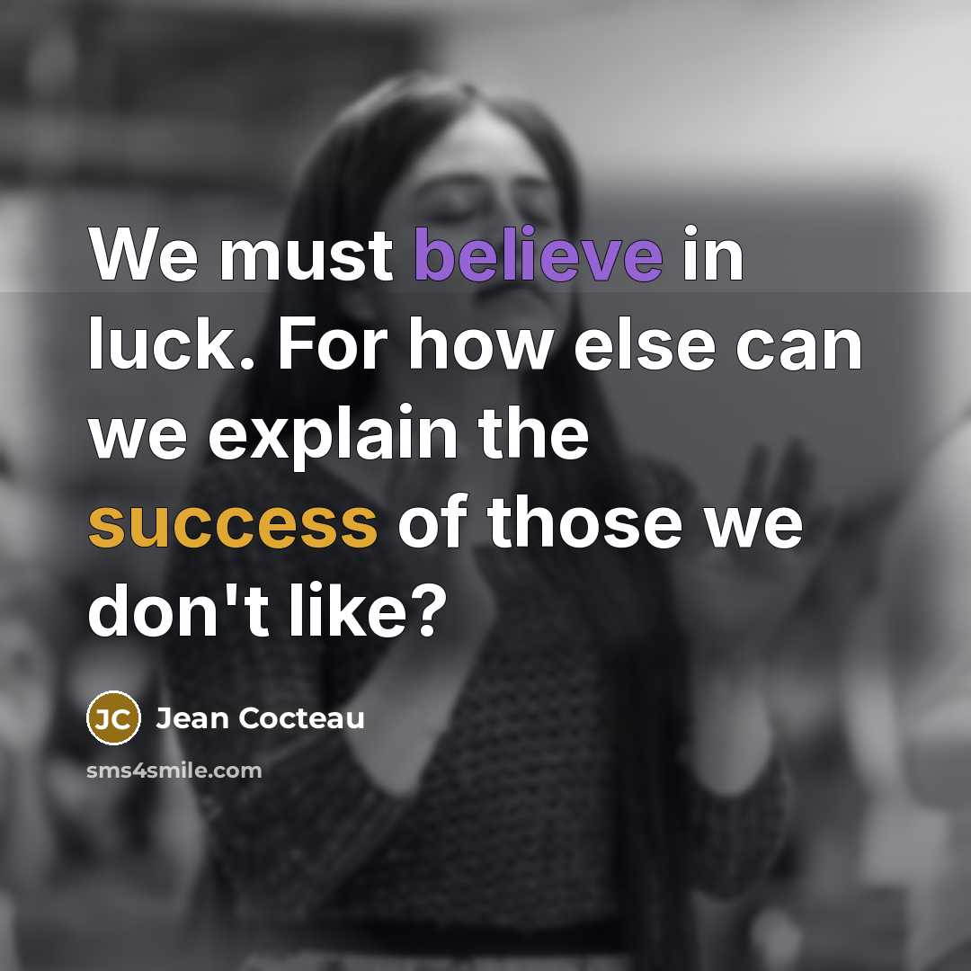 “We must believe in luck. For how else can we…” quote by Jean Cocteau