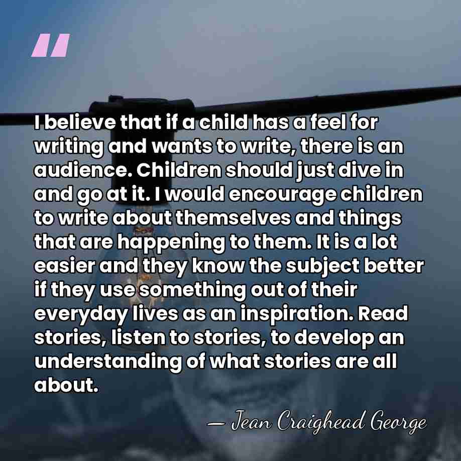 I believe that if a child has a feel for writing and&hellip; - Jean Craighead George