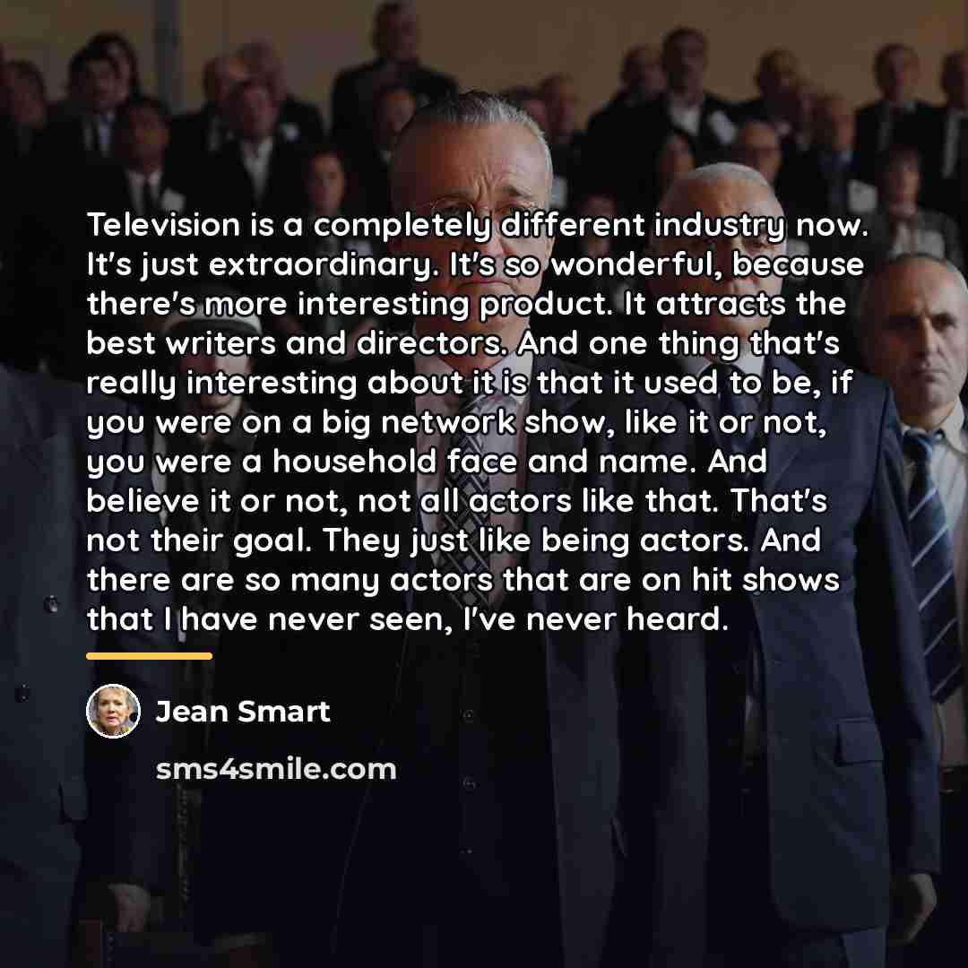 “Television is a completely different industry now. It's just extraordinary.…” quote by Jean Smart