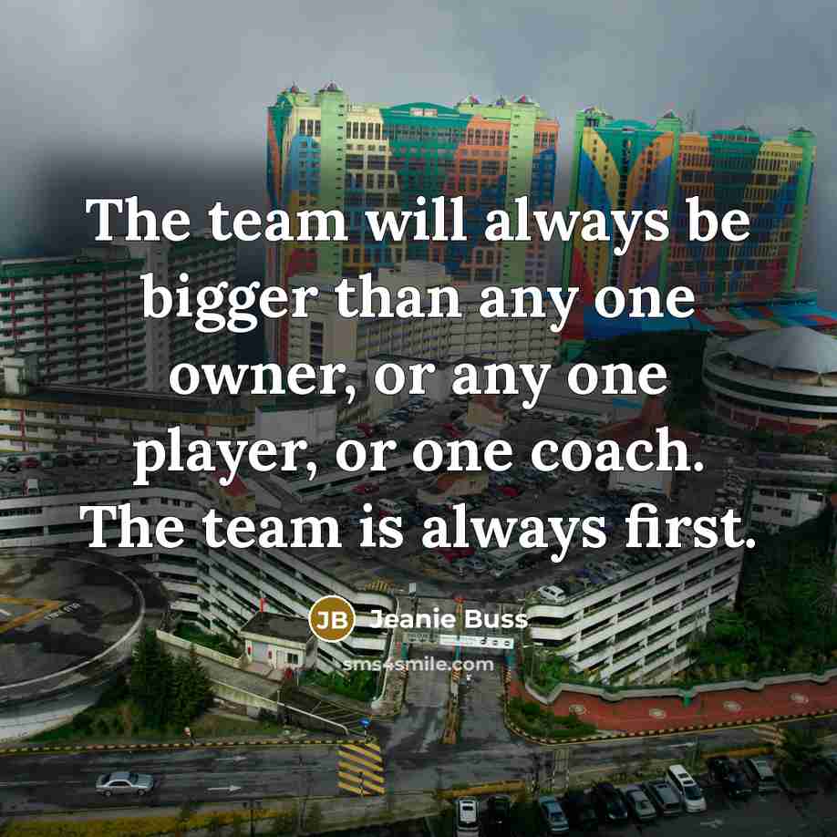 “The team will always be bigger than any one owner,…” quote by Jeanie Buss