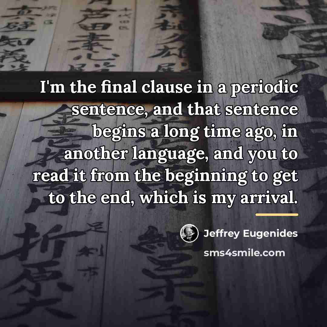 “I'm the final clause in a periodic sentence, and that…” quote by Jeffrey Eugenides