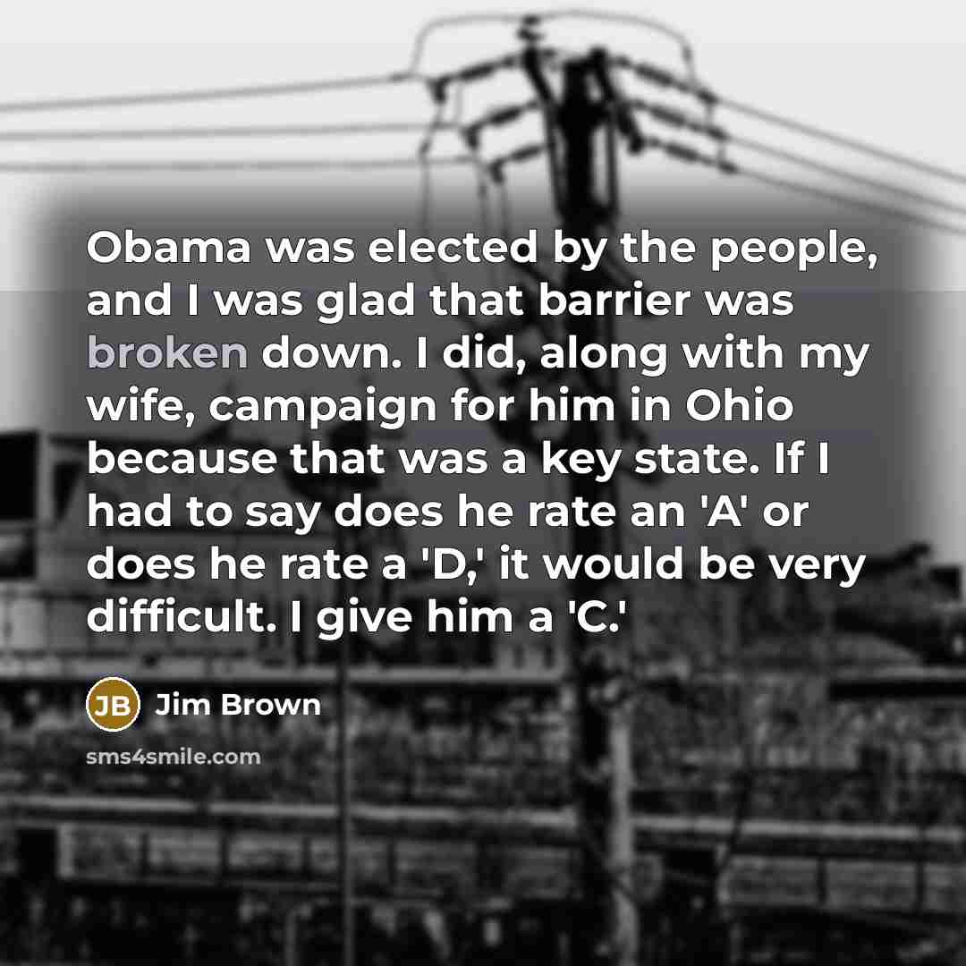“Obama was elected by the people, and I was glad…” quote by Jim Brown