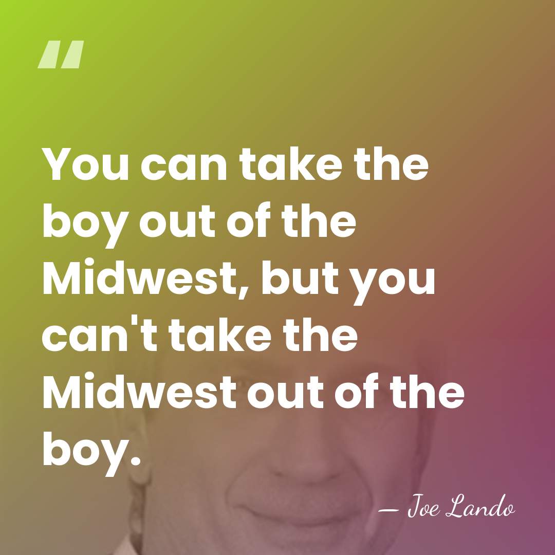 You can take the boy out of the Midwest, but you can't&hellip; - Joe Lando