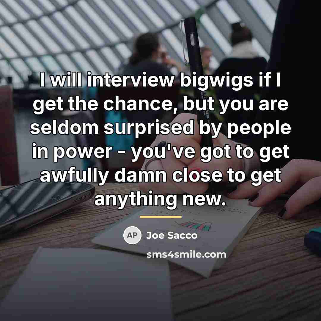 “I will interview bigwigs if I get the chance, but…” quote by Joe Sacco