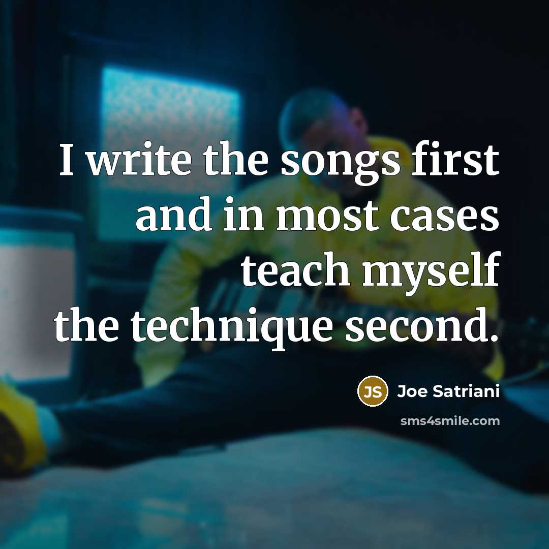 “I write the songs first and in most cases teach…” quote by Joe Satriani
