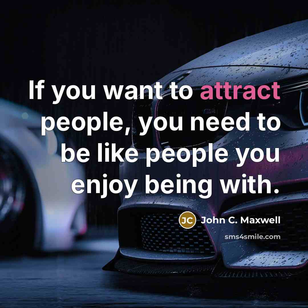 “If you want to attract people, you need to be…” quote by John C. Maxwell
