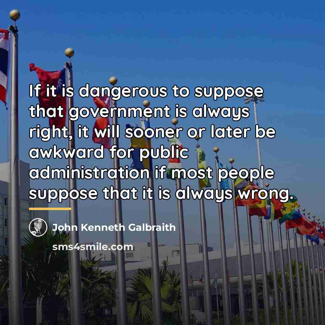 “If it is dangerous to suppose that government is always…” quote by John Kenneth Galbraith