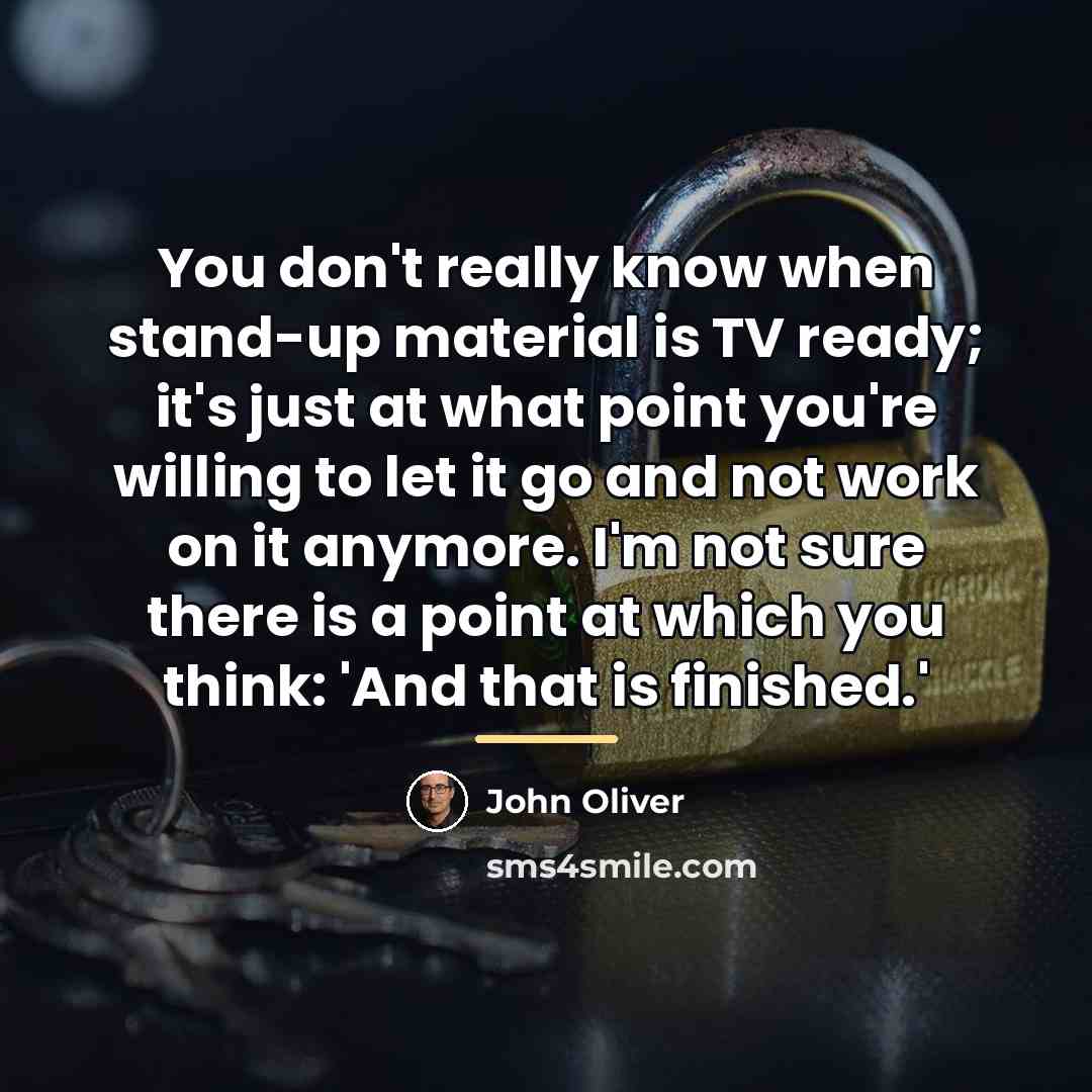 “You don't really know when stand-up material is TV ready;…” quote by John Oliver