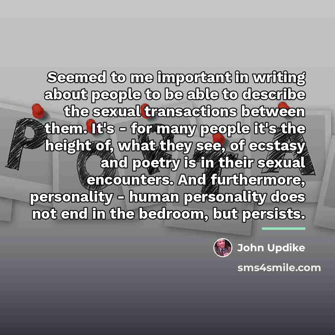 “Seemed to me important in writing about people to be…” quote by John Updike